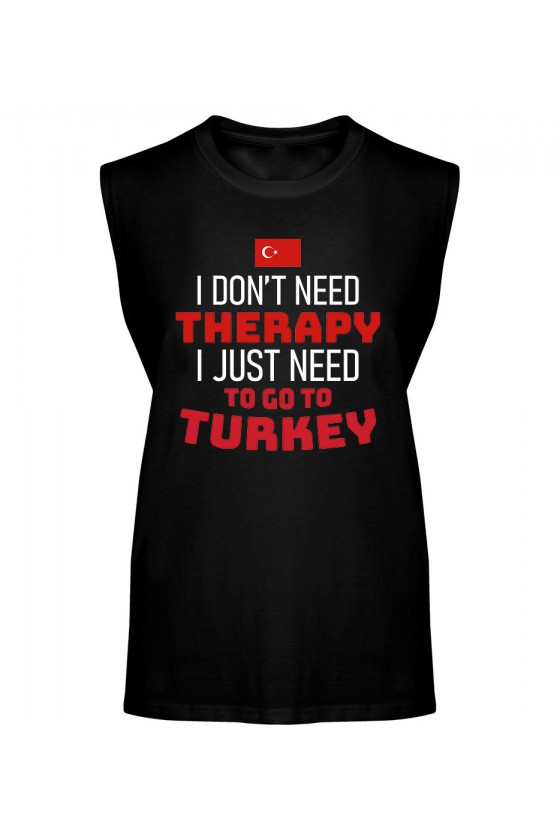 Koszulka Męska Tank Top I Don't Need Therapy I Just Need To Go To Turkey