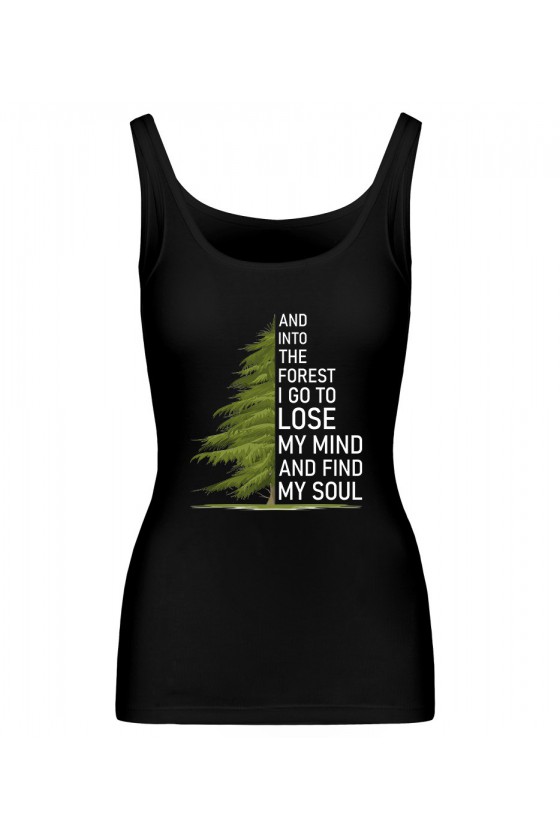 Koszulka Damska Tank Top And Into The Forest I Go To Lose My Mind And Find My Soul