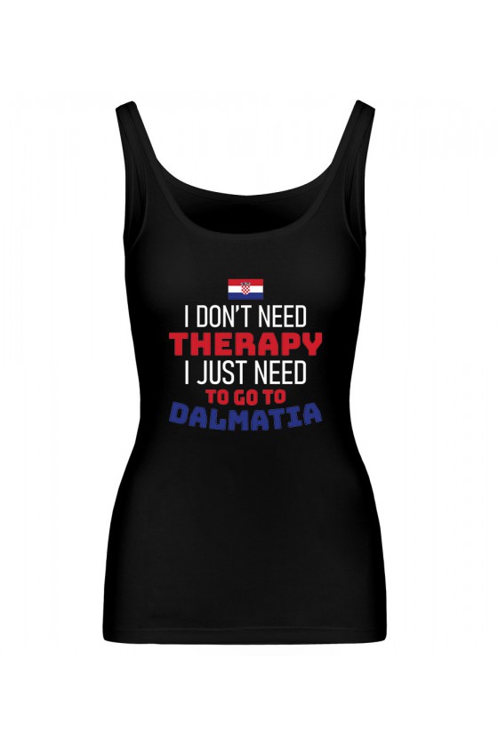 Koszulka Damska Tank Top I Don't Need Therapy I Just Need To Go To Dalmatia