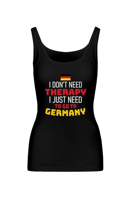 Koszulka Damska Tank Top I Don't Need Therapy I Just Need To Go To Germany