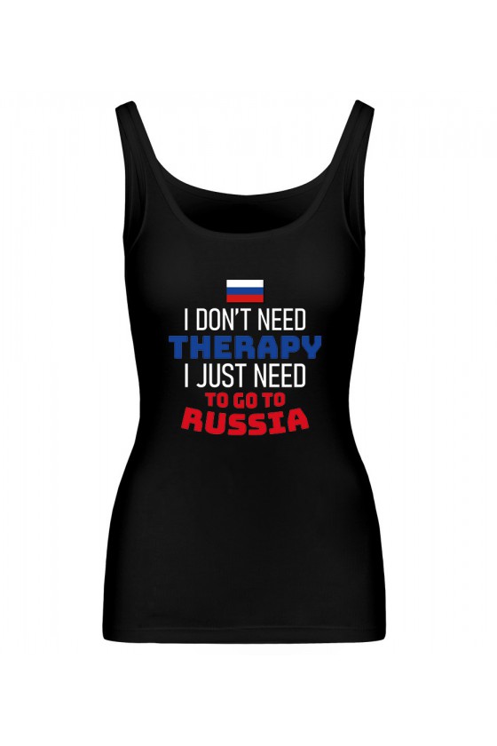 Koszulka Damska Tank Top I Don't Need Therapy I Just Need To Go To Russia