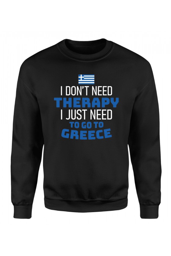 Bluza Męska Klasyczna I Don't Need Therapy I Just Need To Go To Greece