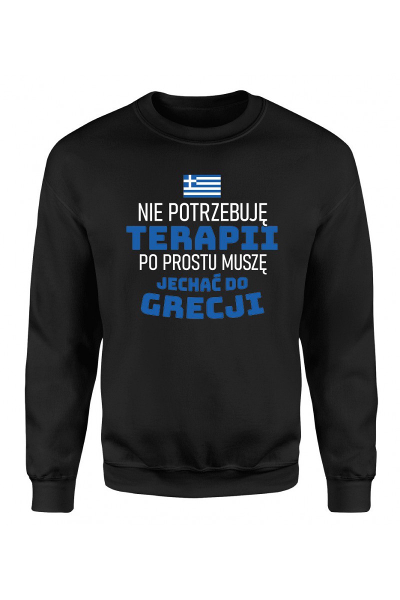 Bluza Męska Klasyczna Nie Potrzebuję Terapii, Po Prostu Muszę Jechać Do Grecji