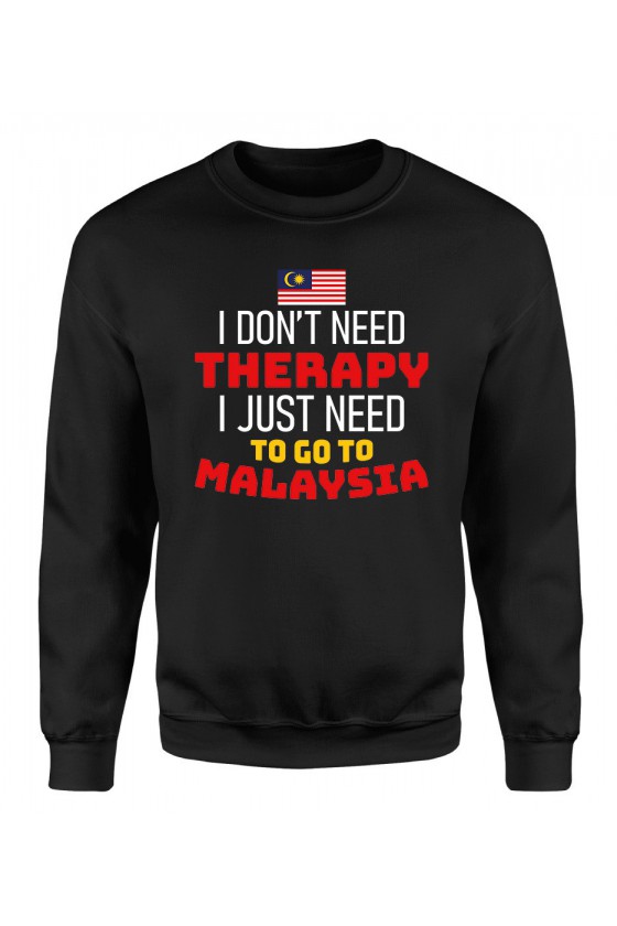 Bluza Męska Klasyczna I Don't Need Therapy I Just Need To Go To Malaysia