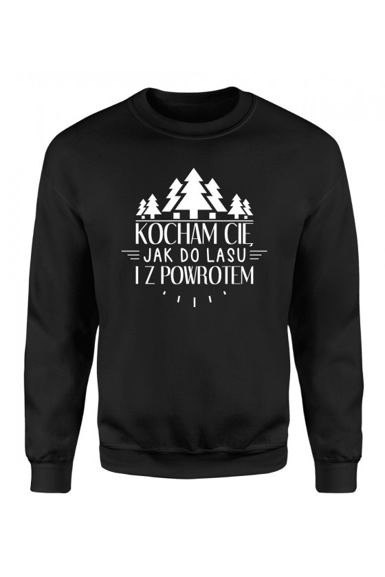 Bluza Damska Klasyczna Kocham Cię Jak Do Lasu I Z Powrotem