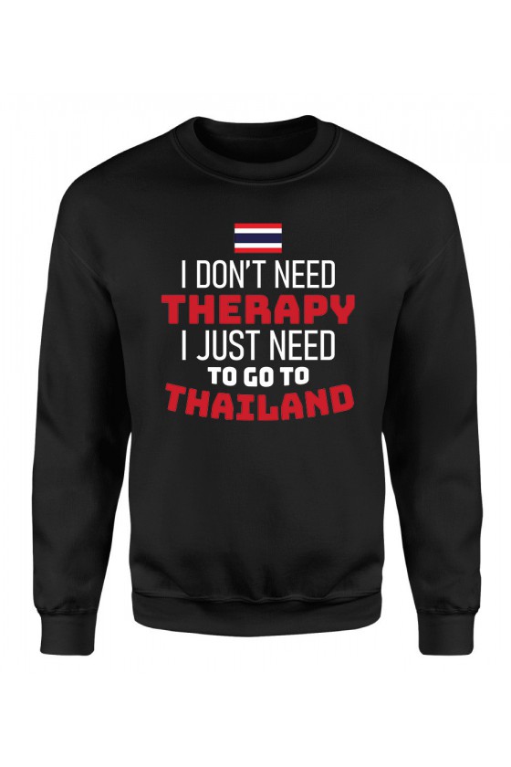 Bluza Damska Klasyczna I Don't Need Therapy I Just Need To Go To Thailand