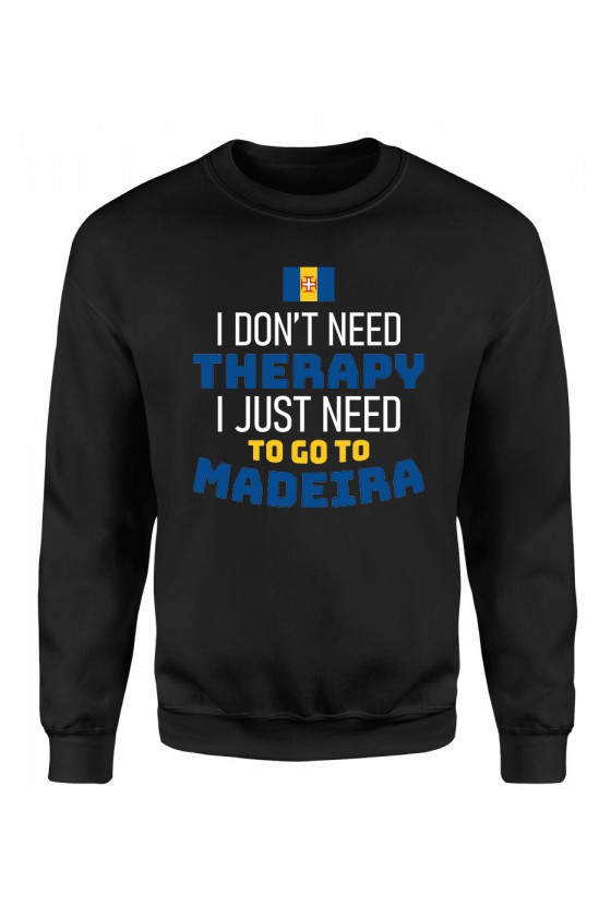 Bluza Damska Klasyczna I Don't Need Therapy I Just Need To Go To Madeira