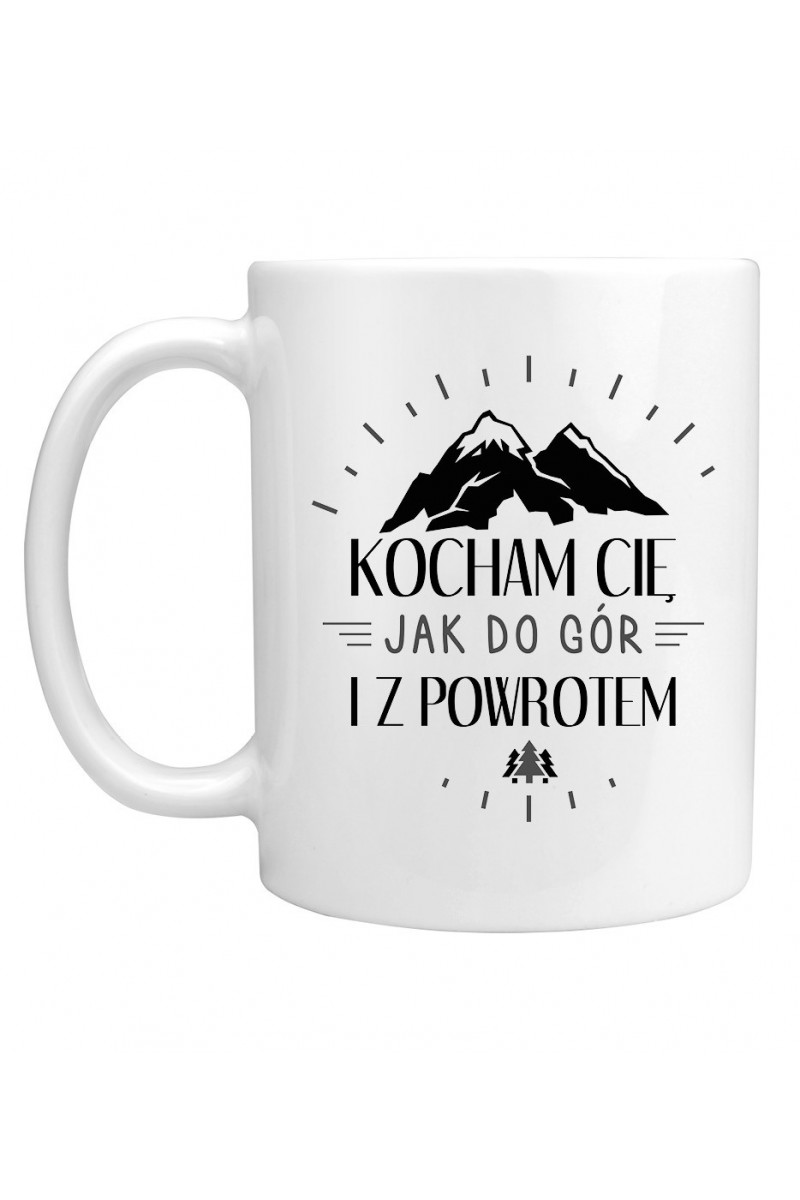 Kubek Kocham Cię Jak Do Gór I Z Powrotem