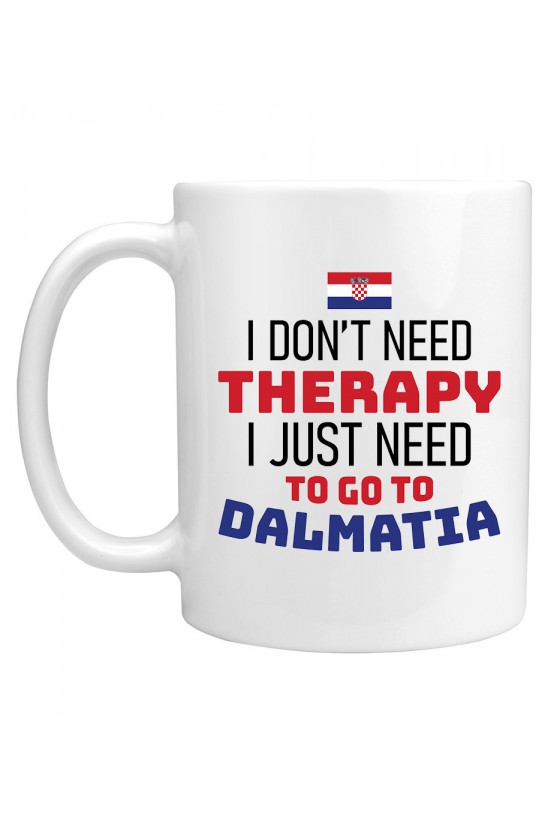 Kubek I Don't Need Therapy I Just Need To Go To Dalmatia