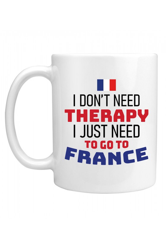 Kubek I Don't Need Therapy I Just Need To Go To France