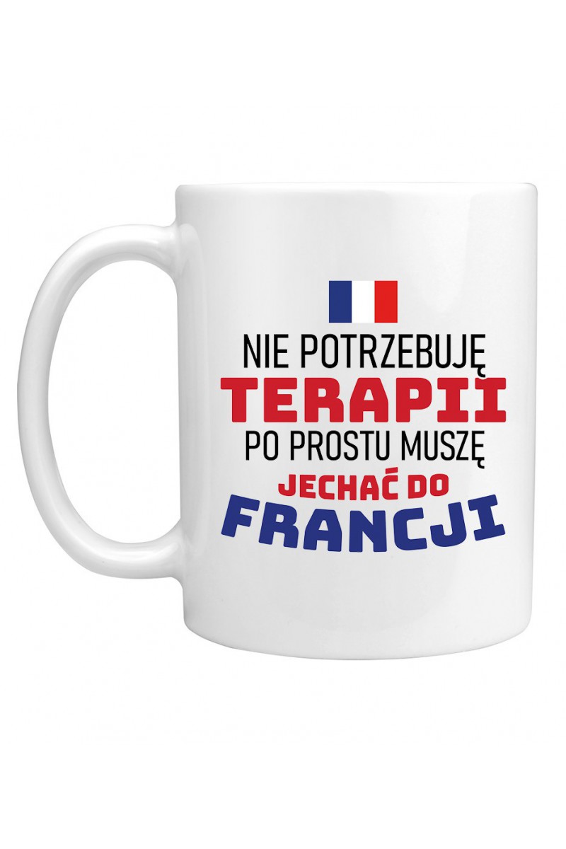 Kubek Nie Potrzebuję Terapii, Po Prostu Muszę Jechać Do Francji