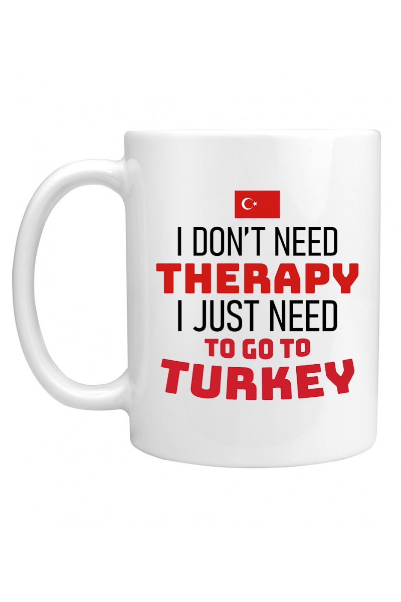 Kubek I Don't Need Therapy I Just Need To Go To Turkey