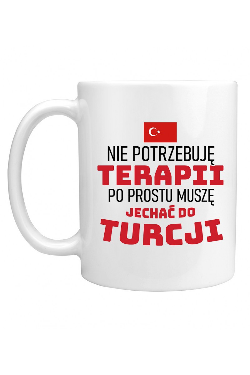 Kubek Nie Potrzebuję Terapii, Po Prostu Muszę Jechać Do Turcji