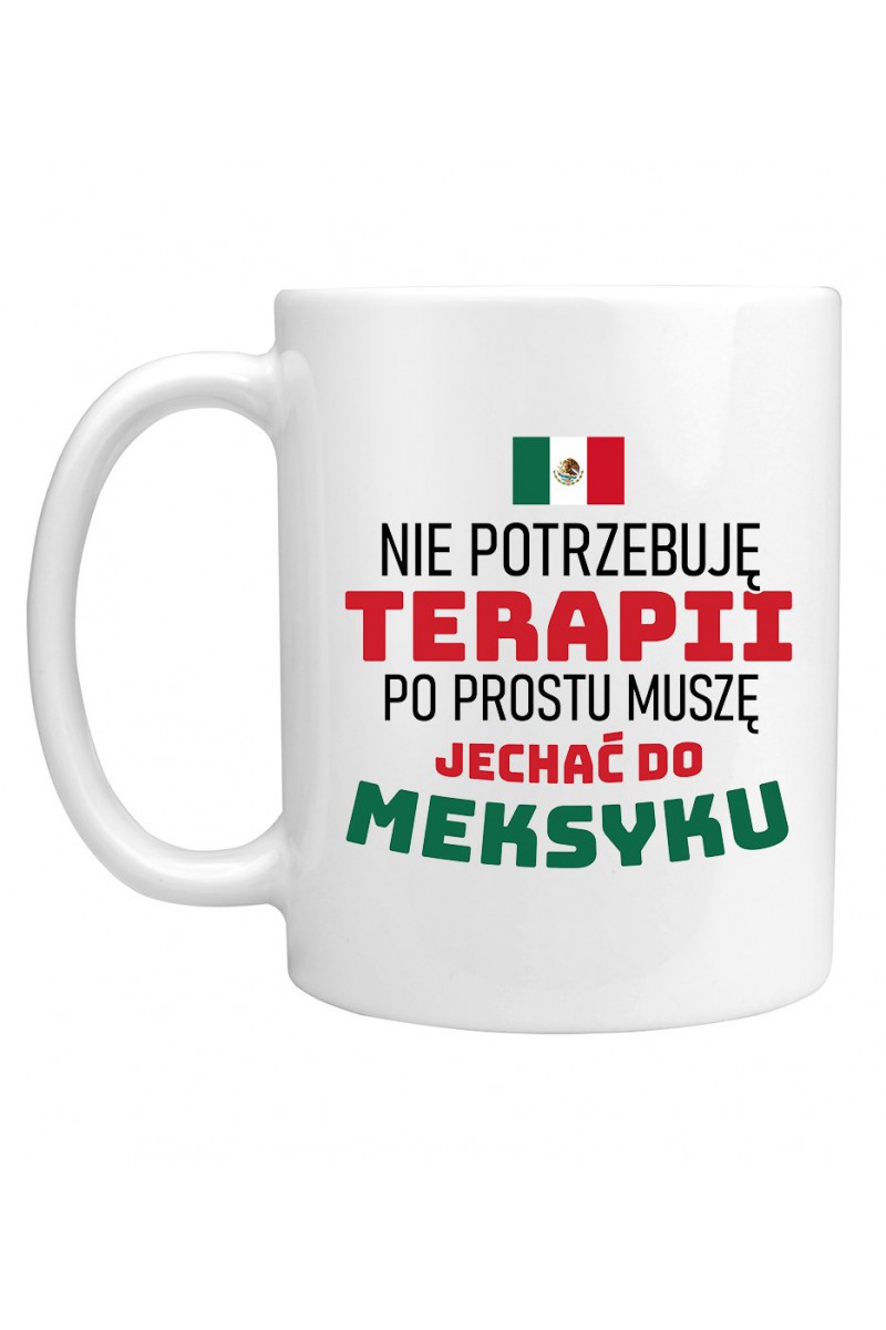 Kubek Nie Potrzebuję Terapii, Po Prostu Muszę Jechać Do Meksyku