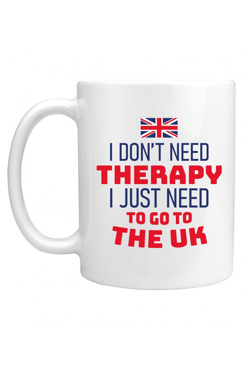 Kubek I Don't Need Therapy I Just Need To Go To The UK