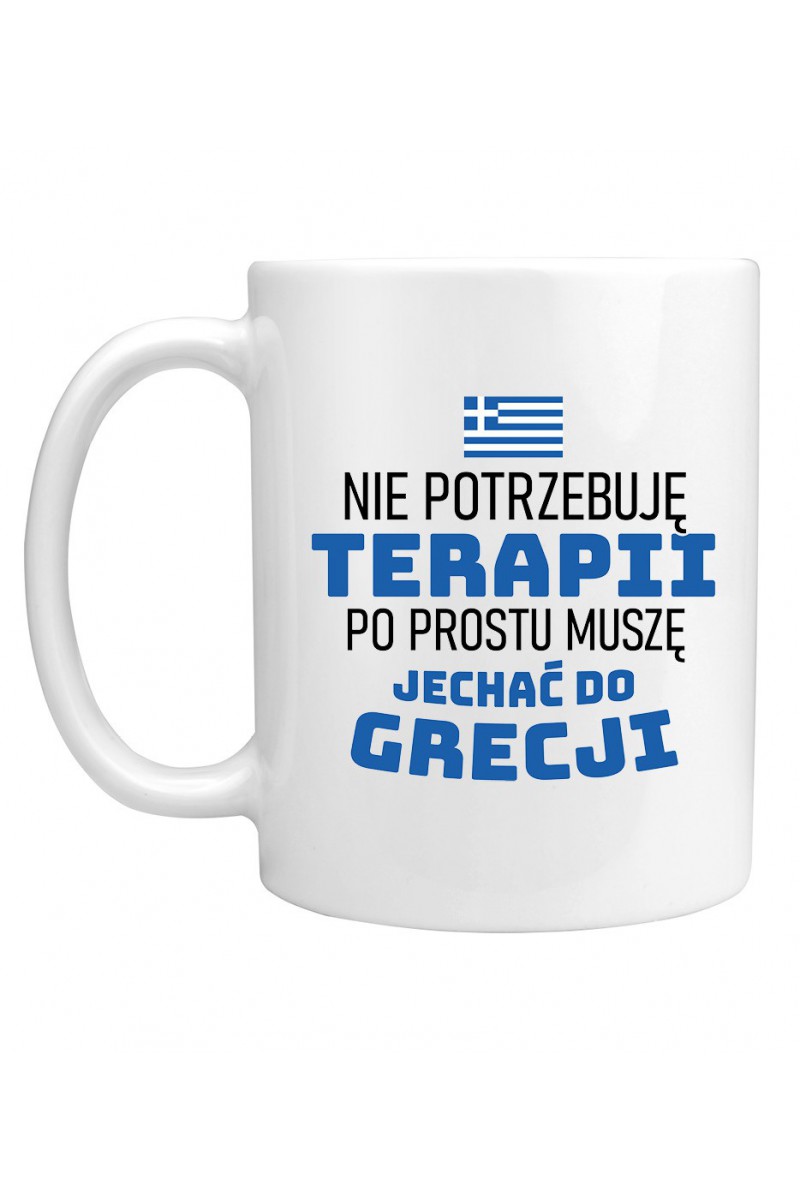 Kubek Nie Potrzebuję Terapii, Po Prostu Muszę Jechać Do Grecji