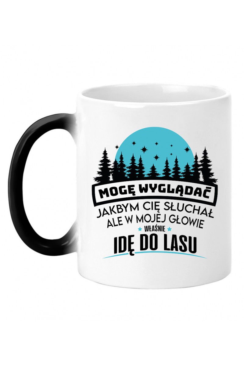 Kubek Magiczny Mogę Wyglądać Jakbym Cię Słuchał, Ale W Mojej Głowie Właśnie Idę Do Lasu