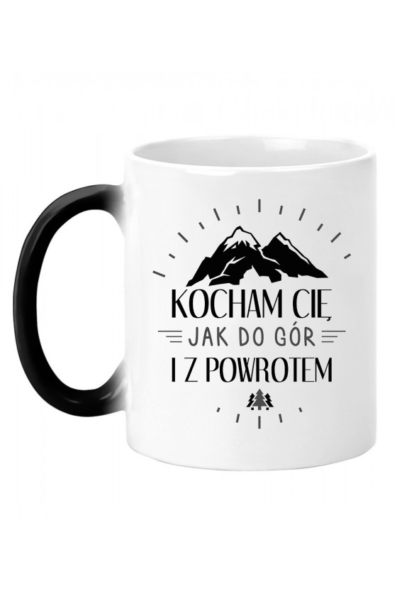 Kubek Magiczny Kocham Cię Jak Do Gór I Z Powrotem