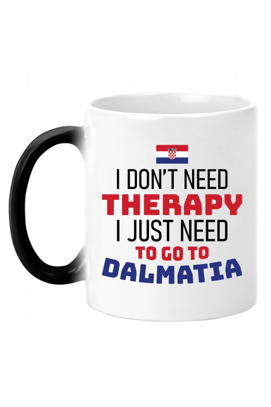 Kubek Magiczny I Don't Need Therapy I Just Need To Go To Dalmatia