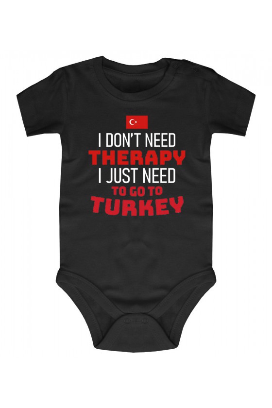 Body I Don't Need Therapy I Just Need To Go To Turkey