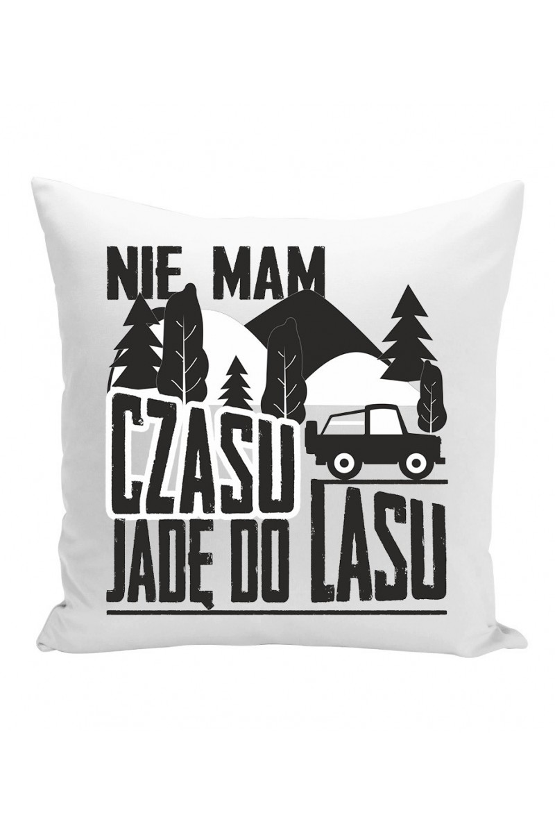 Poduszka Nie Mam Czasu, Jadę Do Lasu