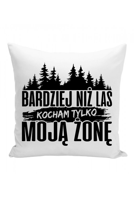 Poduszka Bardziej Niż Las Kocham Tylko Moją Żonę