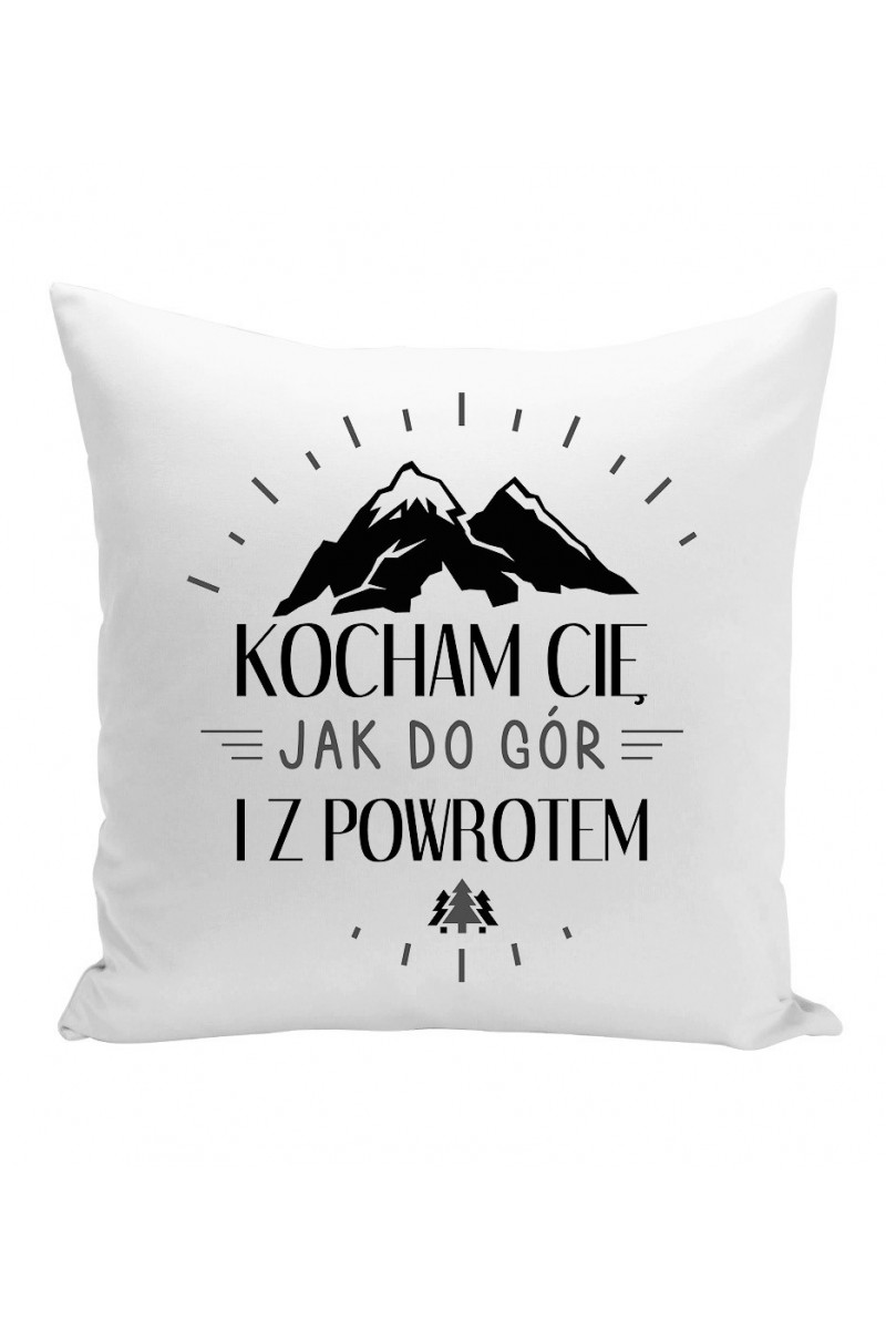 Poduszka Kocham Cię Jak Do Gór I Z Powrotem