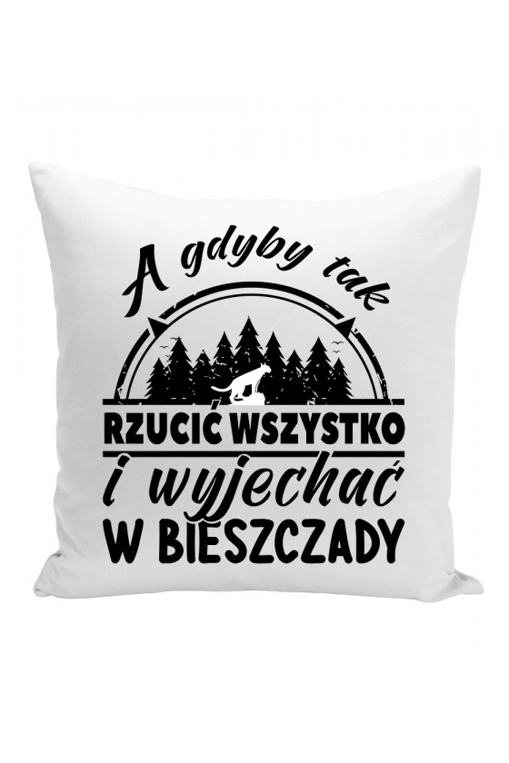 Poduszka A Gdyby Tak Rzucić Wszystko I Wyjechać W Bieszczady