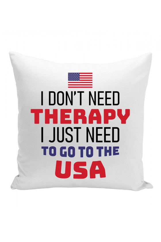 Poduszka I Don't Need Therapy I Just Need To Go To USA