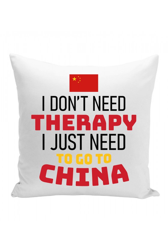 Poduszka I Don't Need Therapy I Just Need To Go To China