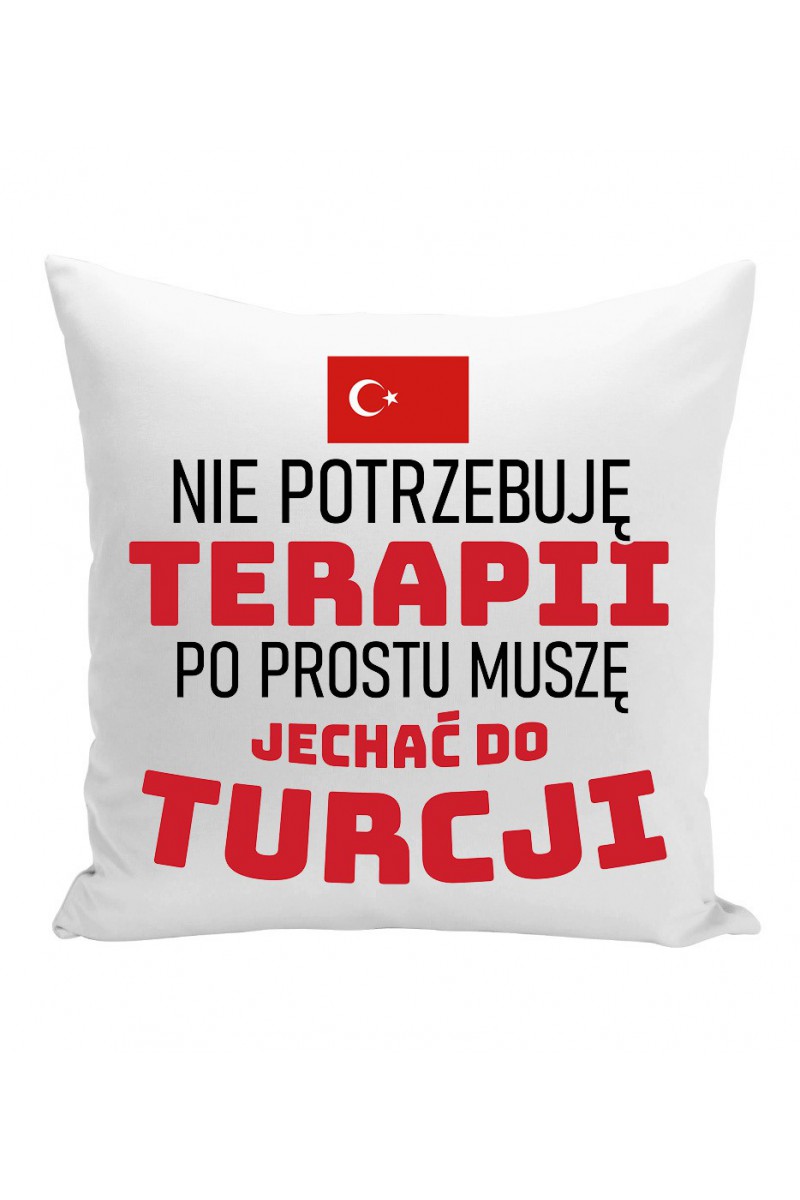 Poduszka Nie Potrzebuję Terapii, Po Prostu Muszę Jechać Do Turcji