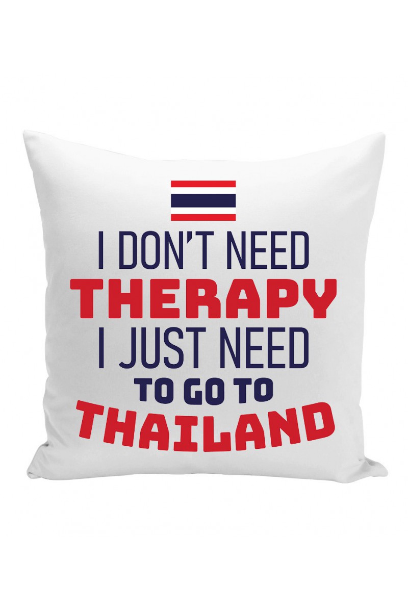 Poduszka I Don't Need Therapy I Just Need To Go To Thailand