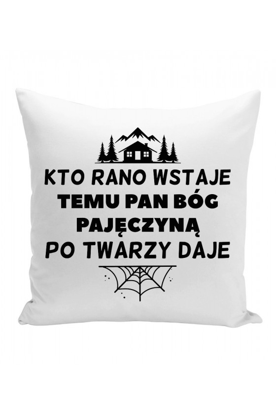 Poduszka Kto Rano Wstaje Temu Pan Bóg Pajęczyną Po Twarzy Daje