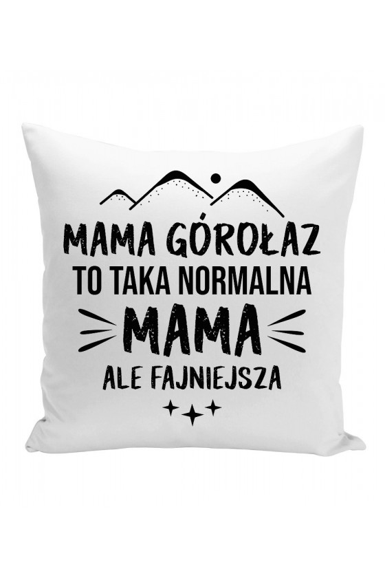 Poduszka Mama Górołaz To Taka Normalna Mama, Ale Fajniejsza