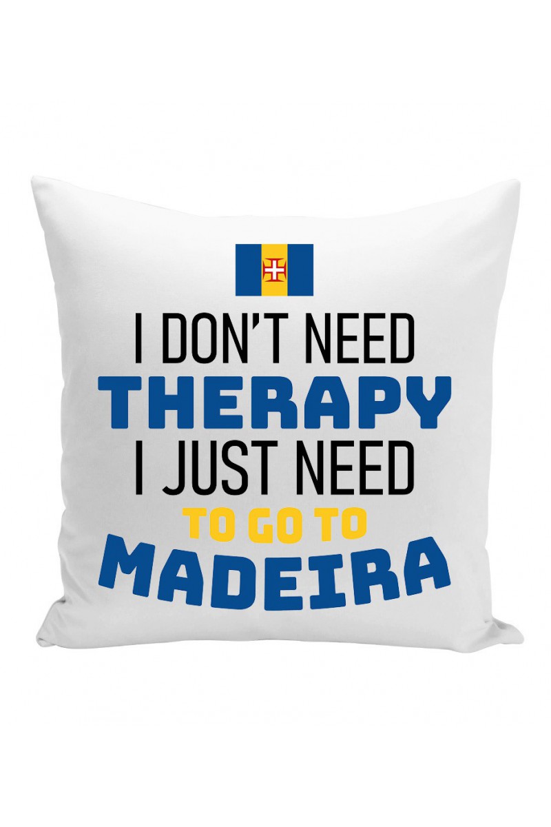 Poduszka I Don't Need Therapy I Just Need To Go To Madeira