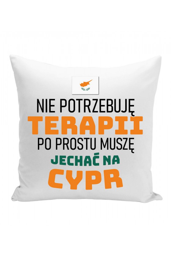 Poduszka Nie Potrzebuję Terapii, Po Prostu Muszę Jechać Na Cypr