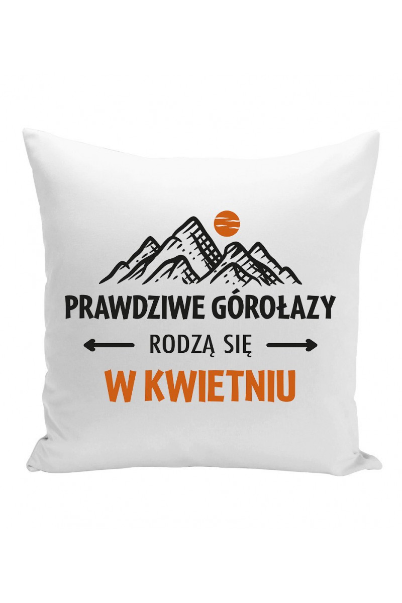 Poduszka Prawdziwe Górołazy Rodzą Się W Kwietniu