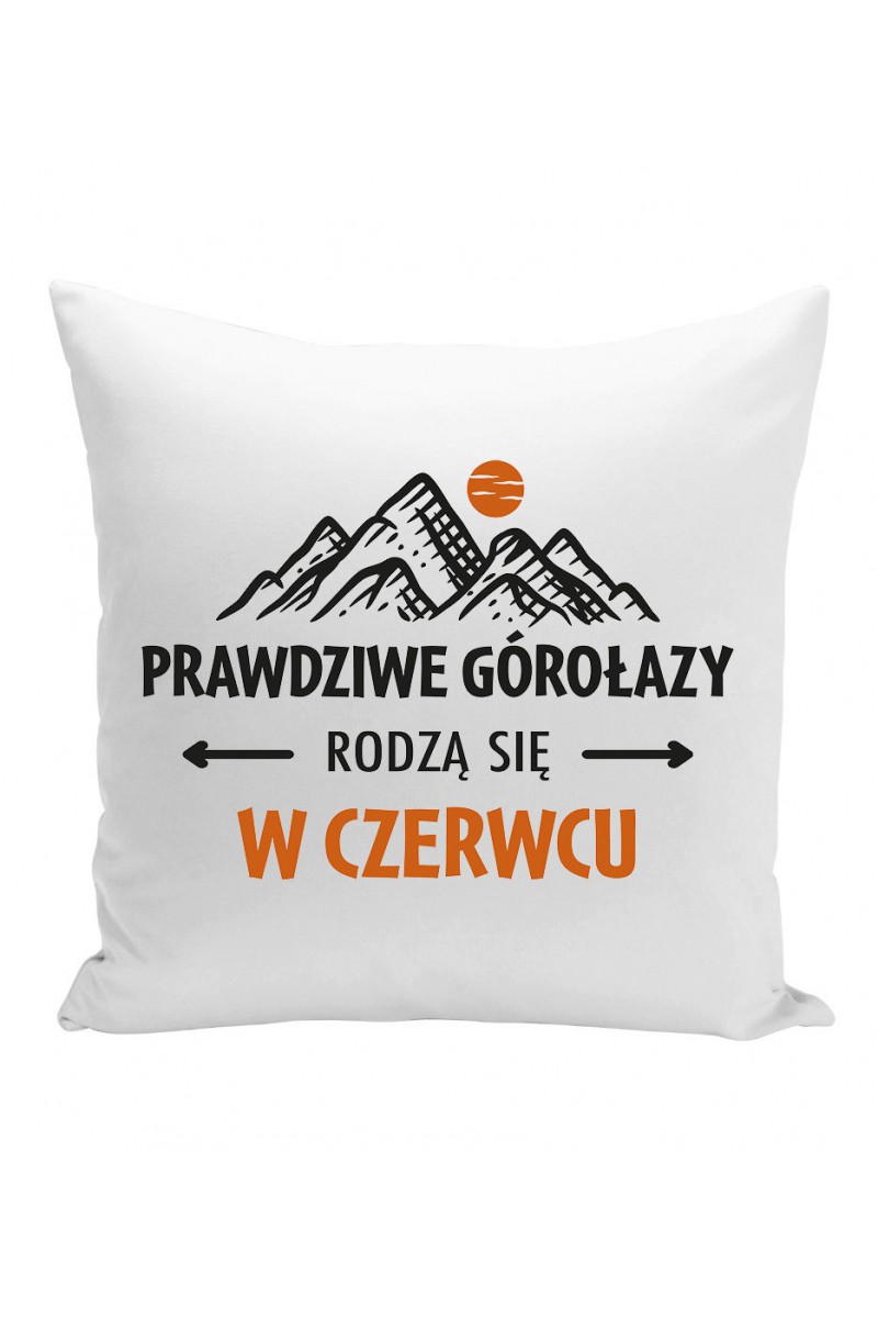 Poduszka Prawdziwe Górołazy Rodzą Się W Czerwcu