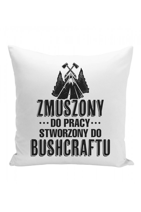 Poduszka Zmuszony Do Pracy, Stworzony Do Bushcraftu