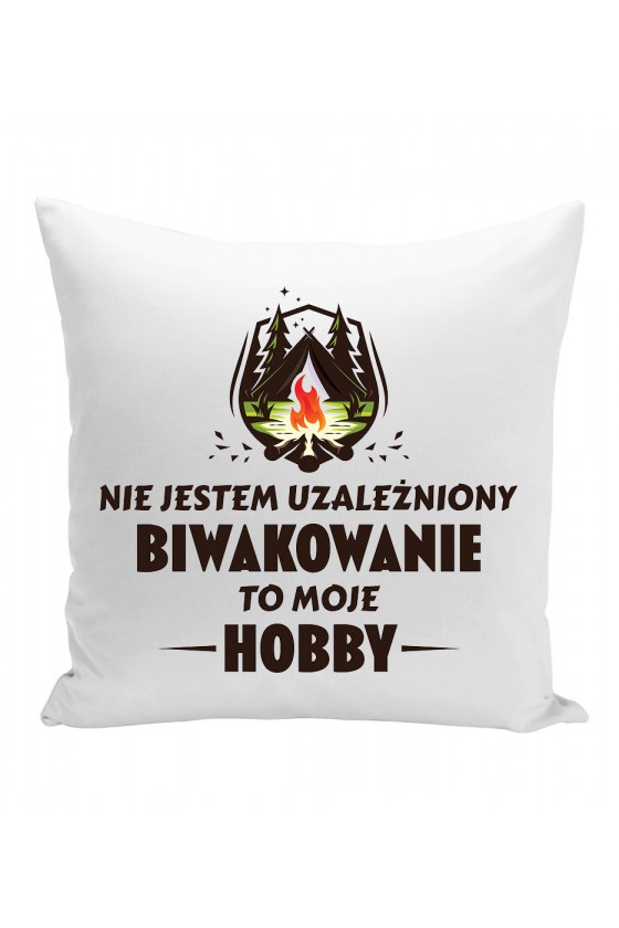 Poduszka Nie Jestem Uzależniony, Biwakowanie To Moje Hobby