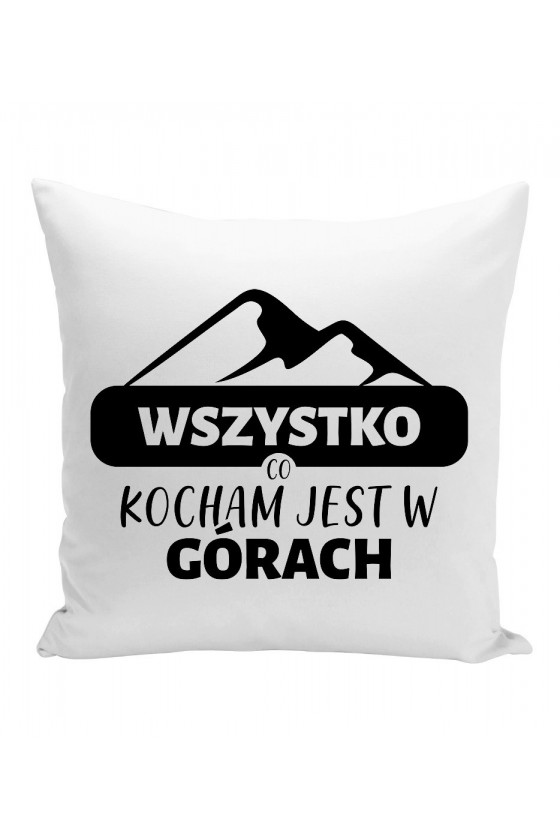 Poduszka Wszystko, Co Kocham Jest w Górach