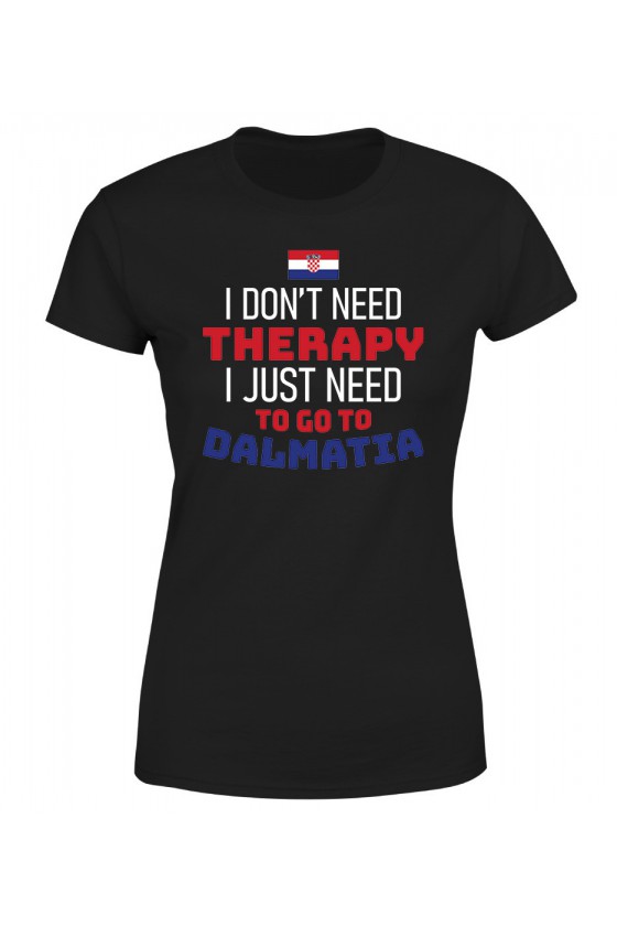 Koszulka Damska I Don't Need Therapy I Just Need To Go To Dalmatia