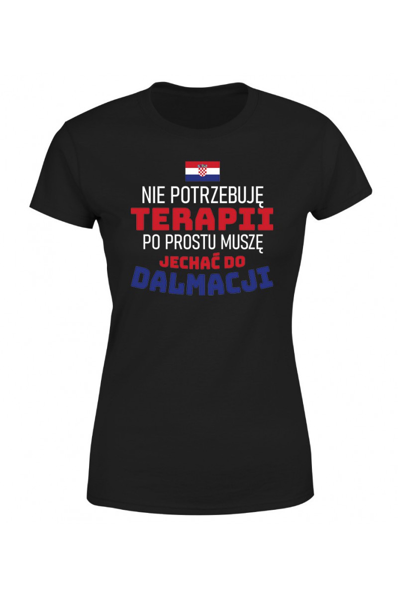 Koszulka Damska Nie Potrzebuję Terapii, Po Prostu Muszę Jechać Do Dalmacji Koszulka Damska Nie Potrzebuję Terapii, Po Prostu Muszę Jechać Do Dalmacji