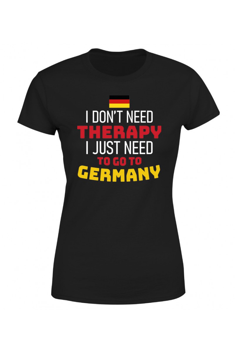 Koszulka Damska I Don't Need Therapy I Just Need To Go To Germany