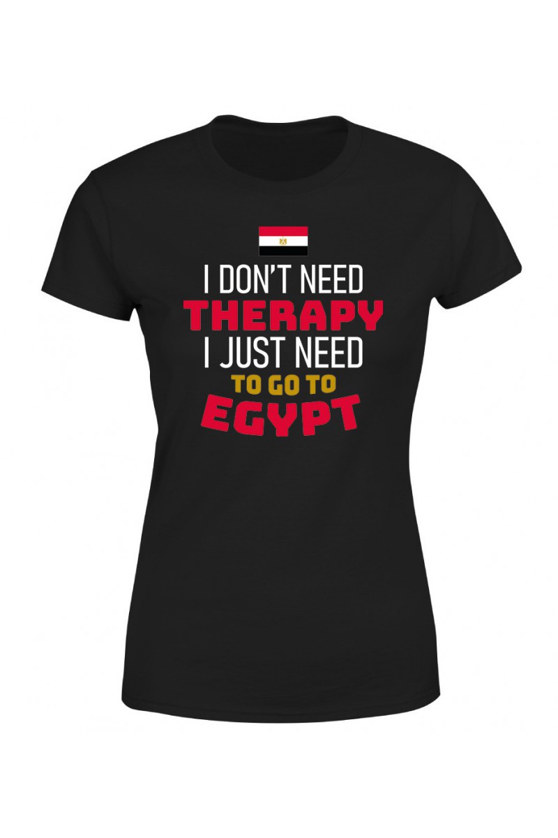 Koszulka Damska I Don't Need Therapy I Just Need To Go To Egypt