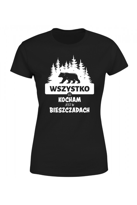 Koszulka Damska Wszystko, Co Kocham Jest w Bieszczadach