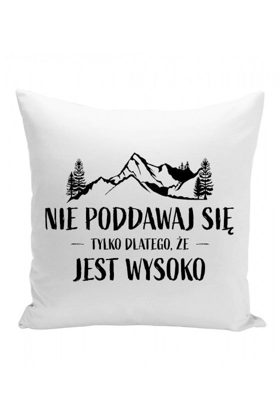 Poduszka Nie Poddawaj Się Tylko Dlatego, Że Jest Wysoko