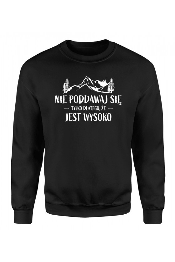 Bluza Męska Klasyczna Nie Poddawaj Się Tylko Dlatego, Że Jest Wysoko