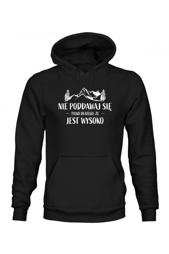 Bluza Męska z Kapturem Nie Poddawaj Się Tylko Dlatego, Że Jest Wysoko