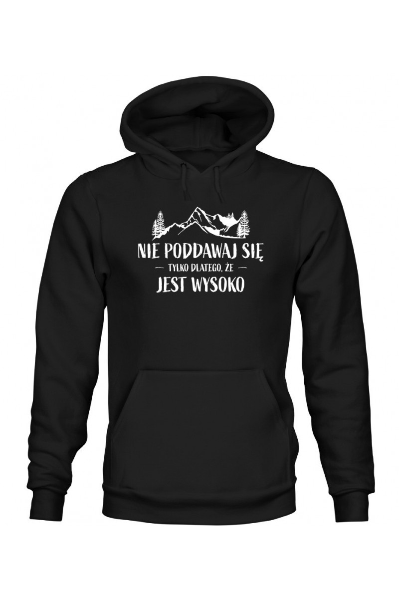 Bluza Męska z Kapturem Nie Poddawaj Się Tylko Dlatego, Że Jest Wysoko